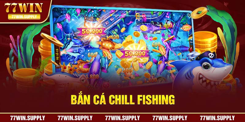 Giao diện bắn cá Chill Fishing mới lạ