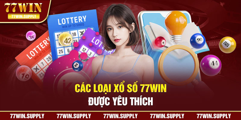 Các loại xổ số 77win được yêu thích nhất hiện nay 