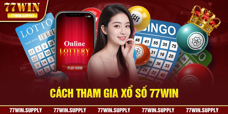 Cách tham gia chơi xổ số 77win đơn giản 