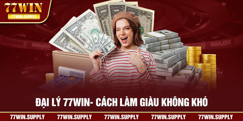 Trở thành đại lý 77win đón nhận cơ hội kinh doanh đột phá