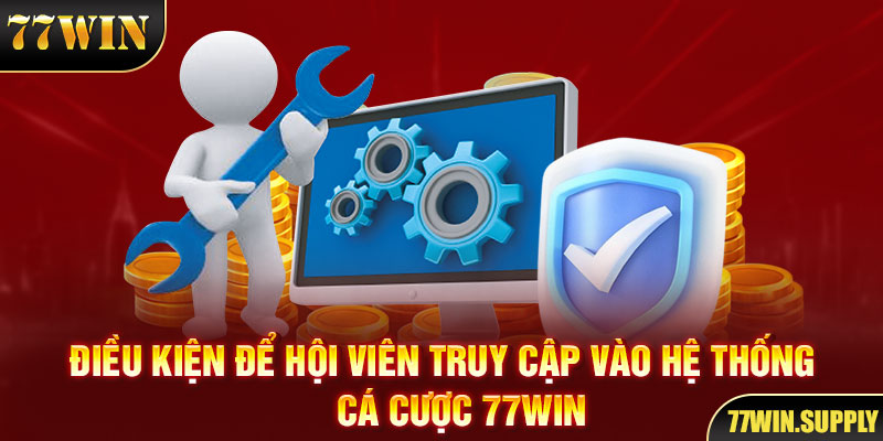 Điều kiện để hội viên truy cập vào hệ thống cá cược