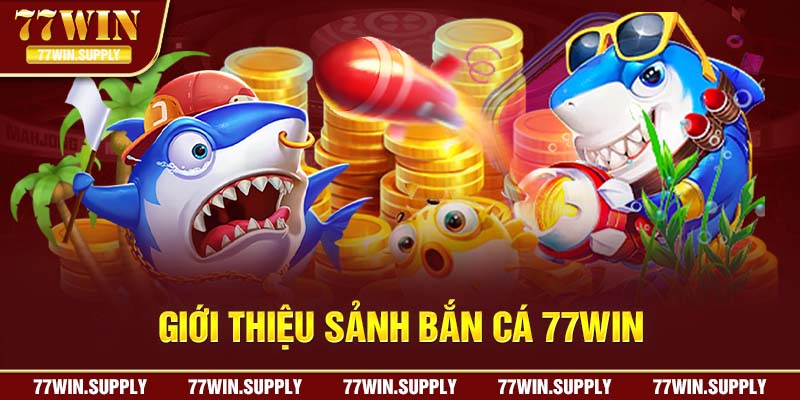 Sảnh bắn cá 77win đa dạng trò chơi