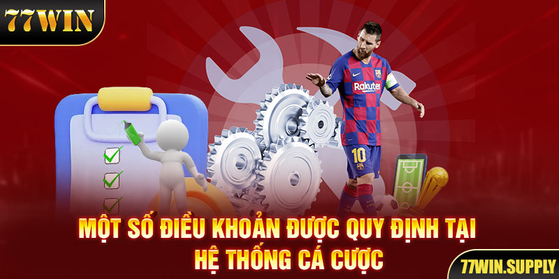 Một số điều khoản được quy định tại hệ thống cá cược 77WIN