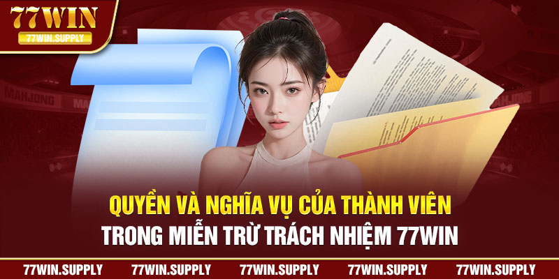 Quyền và nghĩa vụ của thành viên trong miễn trừ trách nhiệm 77Win