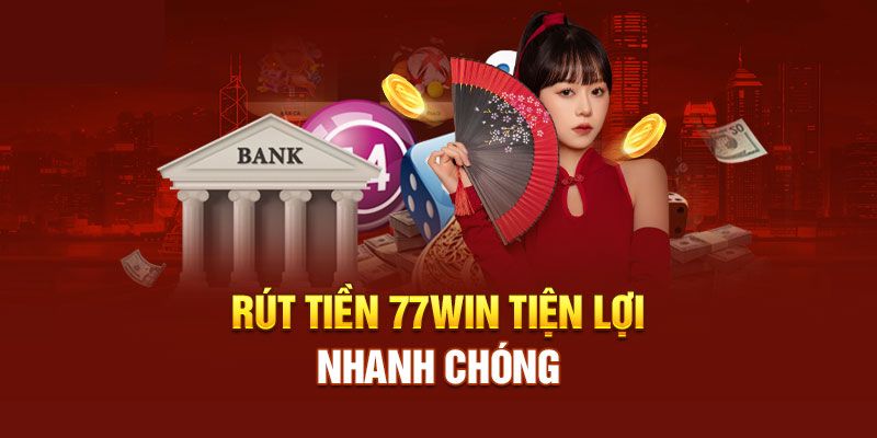 Hướng dẫn cách rút tiền 77win an toàn và thành công