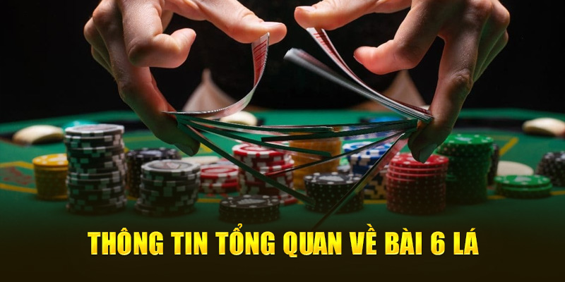 Thông tin tổng quan về bài 6 lá 