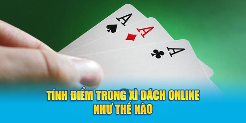 Tính điểm trong xì dách online như thế nào