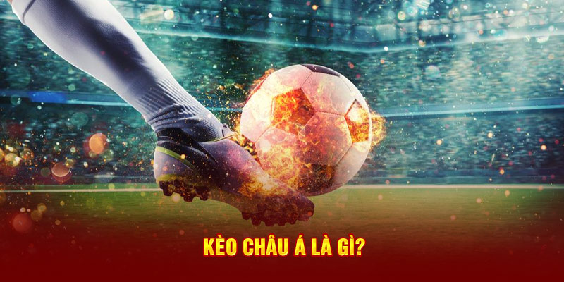 Kèo châu Á là gì? Hiểu rõ để đặt cược hiệu quả cùng 77win