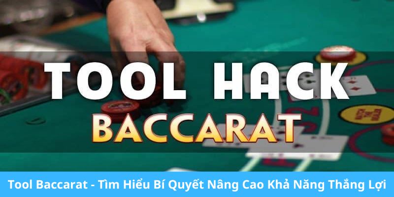 Tool baccarat tìm hiểu bí quyết khả năng thắng lớn